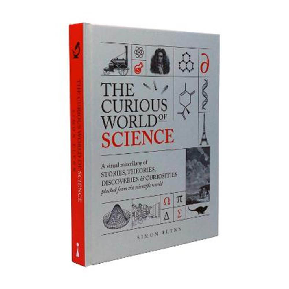 The Curious World of Science: A visual miscelllany of stories, theories, discoveries & curiosities plucked from the scientific world (Hardback) - Simon Flynn